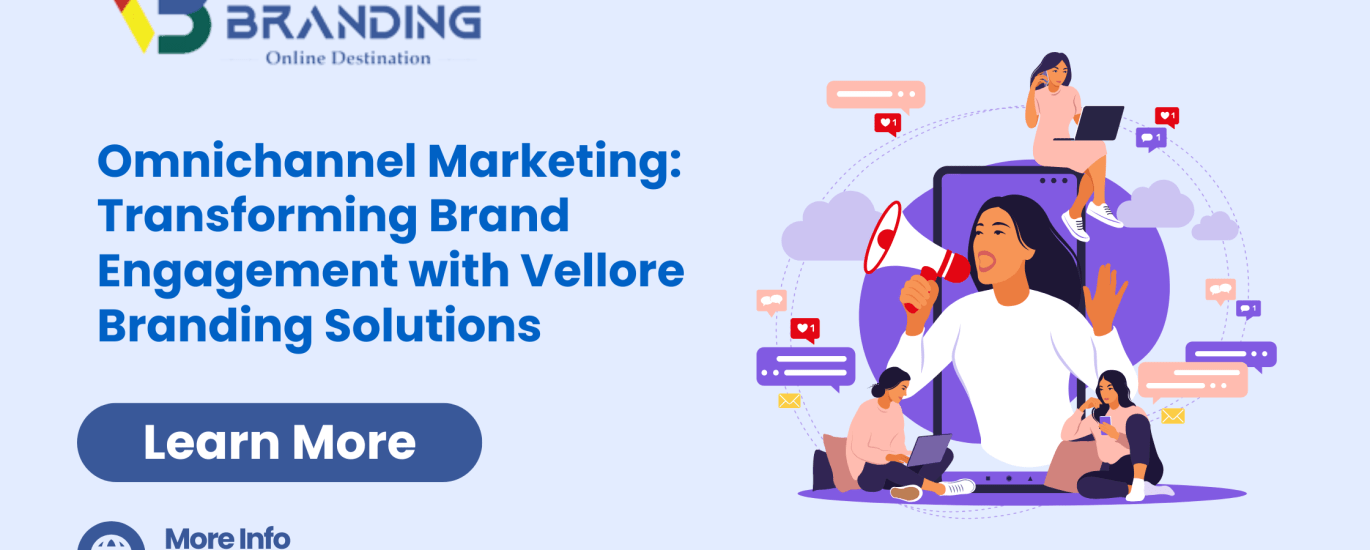 Omnichannel Marketing Transforming Brand Engagement with Vellore Branding Solutions